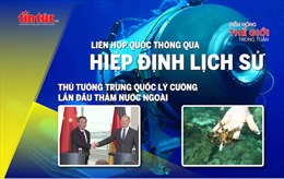 Tin tức TV: Thông qua hiệp định lịch sử về biển cả; Thủ tướng Trung Quốc lần đầu thăm nước ngoài