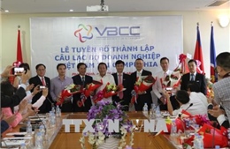 Ra mắt Câu lạc bộ Doanh nghiệp Việt Nam tại Campuchia