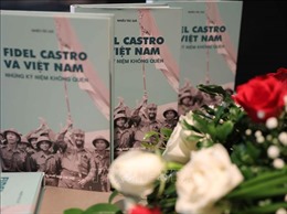 Ra mắt sách &#39;Fidel Castro và Việt Nam - Những kỷ niệm không quên&#39;