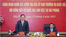 Chủ tịch Quốc hội kiểm tra công tác chuẩn bị bầu cử tại thành phố Hải Phòng