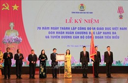 Công đoàn Giáo dục Việt Nam đón nhận Huân chương Độc lập hạng Ba