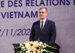 Đại sứ Pháp Olivier Brochet: Việt Nam đã phát triển vô cùng ấn tượng