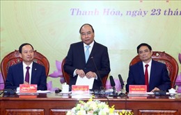 Thủ tướng Nguyễn Xuân Phúc: Thanh Hóa cần nỗ lực vươn lên tự chủ ngân sách