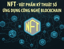 NFT - Vật phẩm kỹ thuật số ứng dụng công nghệ Blockchain