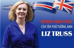 Những thách thức của tân Thủ tướng Anh Liz Truss