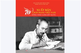 Sách ảnh "Xuất bản cách mạng Việt Nam - 70 năm đồng hành cùng đất nước" 