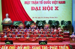 Đại hội X Mặt trận Tổ quốc Việt Nam: Tập hợp sức mạnh khối đại đoàn kết toàn dân tộc