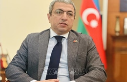 Đại sứ Shovgi Kamal Oglu Mehdizade: Thúc đẩy quan hệ Việt Nam - Azerbaijan phát triển mạnh mẽ hơn nữa
