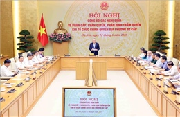 Ban hành các Nghị định về phân quyền, phân cấp hành chính trong lĩnh vực nông nghiệp, môi trường, giáo dục, y tế và đất đai​