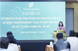 Nâng cao kỹ năng số và an toàn thông tin cho cán bộ khối MTTQ, các đoàn thể Trung ương