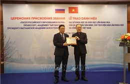 Giáo sư, Viện sĩ Châu Văn Minh nhận danh hiệu Đại sứ Khoa học và Giáo dục Nga