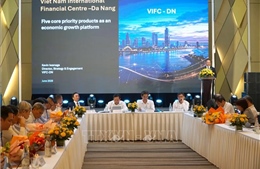 Trung tâm Tài chính Quốc tế Việt Nam: Thể chế đi trước, dòng vốn theo sau