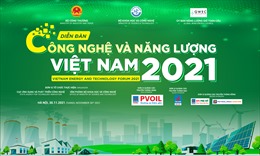 Định hướng chiến lược hướng tới phát triển bền vững của ngành năng lượng tại Diễn đàn Công nghệ và Năng lượng Việt Nam 2021