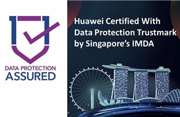 Huawei được trao chứng nhận tín nhiệm quốc tế về  bảo vệ dữ liệu cá nhân
