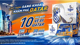 Tiger Crystal tung ưu đãi ‘Bật thùng sảng khoái, khám phá Qatar’ 