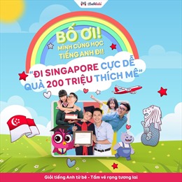 Cuộc thi &#39;Bố ơi mình cùng học tiếng Anh đi&#39; khởi động với tấm vé đi Singapore lên tới 200 triệu