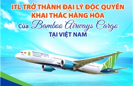 ITL trở thành Đại lý khai thác hàng hóa độc quyền của Bamboo Airways Cargo tại các chặng nội địa 