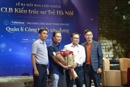 Ra mắt CLB Kiến trúc sư trẻ Hà Nội