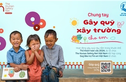 The Human Safety Net Việt Nam triển khai &#39;Chung tay gây quỹ – Xây trường cho em&#39;