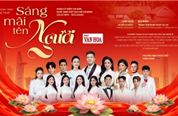 'Sáng mãi tên Người' Dấu ấn nghệ thuật và chiều sâu chính luận