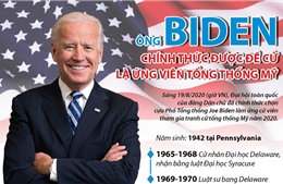 Ông Joe Biden chính thức được đề cử là ứng viên Tổng thống Mỹ
