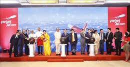 Khai trương các đường bay mới giữa Việt Nam và Ấn Độ