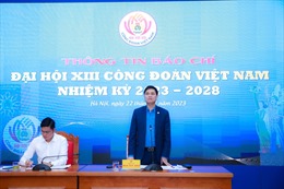 Đối thoại, thương lượng về tiền lương là một trong 3 khâu đột phá của Đại hội Công đoàn Việt Nam