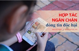 Hợp tác ngăn chặn dòng tin độc hại