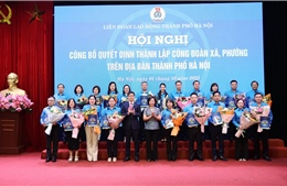 Hà Nội công bố Quyết định thành lập 84 Công đoàn xã, phường