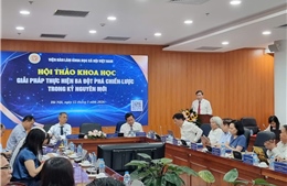 Hội thảo ‘Giải pháp thực hiện ba đột phá chiến lược trong kỷ nguyên mới’ gợi mở nhiều luận cứ phát triển