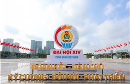 Thông điệp chúc mừng từ bạn bè quốc tế gửi Đại hội Công đoàn Việt Nam lần thứ XIV