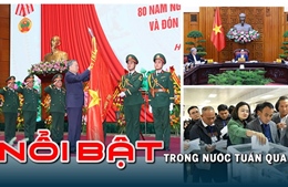 Nổi bật tuần qua: Tinh gọn bộ máy Chính phủ; Bộ Chính trị thi hành kỷ luật đảng viên vi phạm 