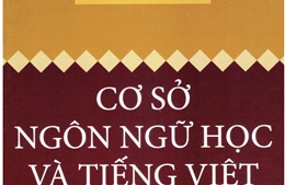 Khám phá bản chất của ngôn ngữ qua cuốn 'Cơ sở ngôn ngữ học và tiếng Việt'
