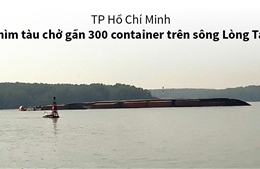  Chìm tàu chở gần 300 container trên sông Lòng Tàu