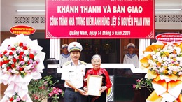 Khánh thành và bàn giao công trình tu bổ, tôn tạo nhà tưởng niệm Anh hùng liệt sỹ Nguyễn Phan Vinh