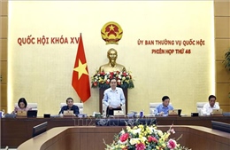 Ủy ban Thường vụ Quốc hội thảo luận, cho ý kiến về 38 nội dung quan trọng