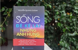 Ra mắt sách &#39;Sống để kể lại những anh hùng&#39;