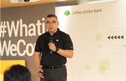 Cathay United Bank tái định vị thương hiệu tại Việt Nam