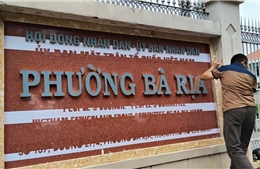 Bà Rịa - Vũng Tàu: Gắn bảng tên phường mới, sẵn sàng vận hành chính quyền hai cấp
