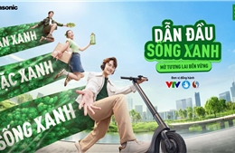 Panasonic khởi động chiến dịch ‘Dẫn đầu sống xanh - Mở tương lai bền vững’