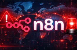 Hàng nghìn hệ thống n8n tại Việt Nam đối mặt nguy cơ bị chiếm quyền kiểm soát