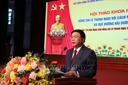 Hội thảo khoa học &#39;Đồng chí Lê Thanh Nghị với cách mạng Việt Nam và quê hương Hải Dương&#39;