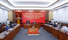 Đoàn kiểm tra của Bộ Chính trị làm việc với Đảng đoàn Mặt trận Tổ quốc Việt Nam 
