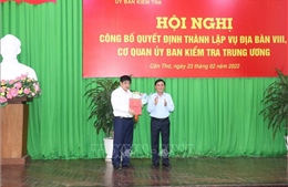 Thành lập Vụ Địa bàn VIII thuộc Cơ quan Ủy ban Kiểm tra Trung ương 