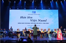 Chương trình &#39;Hát lên Việt Nam&#39; kỷ niệm Ngày Âm nhạc Việt Nam 2022