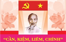 &#39;Cần, kiệm, liêm, chính&#39; theo tư tưởng của Chủ tịch Hồ Chí Minh