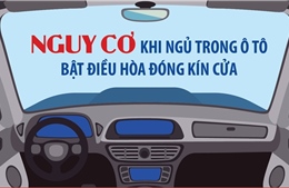 Nguy cơ khi ngủ trong ô tô bật điều hòa đóng kín cửa