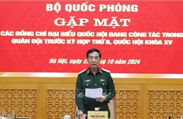 Bộ Quốc phòng gặp mặt các đại biểu Quốc hội đang công tác trong Quân đội