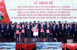 Công bố chính quyền địa phương 2 cấp: Tin tưởng vào khởi đầu mới