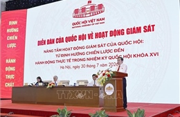 Giám sát phải thực sự trở thành động lực hoàn thiện thể chế và kiến tạo phát triển đất nước